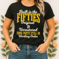 Built In The Fifties Original And Unrestored Some Parts Womens T-Shirt