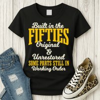 Built In The Fifties Original And Unrestored Some Parts Womens T-Shirt