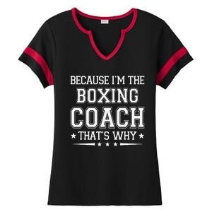 Because I'm The Boxing Coach Funny Boxing Coach Humor Boxer Ladies Halftime Notch Neck Tee