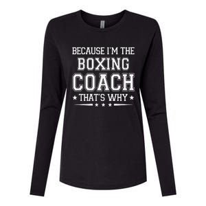 Because I'm The Boxing Coach Funny Boxing Coach Humor Boxer Womens Cotton Relaxed Long Sleeve T-Shirt