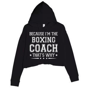 Because I'm The Boxing Coach Funny Boxing Coach Humor Boxer Crop Fleece Hoodie