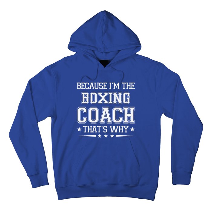 Because I'm The Boxing Coach Funny Boxing Coach Humor Boxer Hoodie