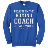 Because I'm The Boxing Coach Funny Boxing Coach Humor Boxer Sweatshirt