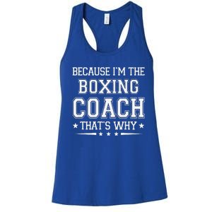 Because I'm The Boxing Coach Funny Boxing Coach Humor Boxer Women's Racerback Tank