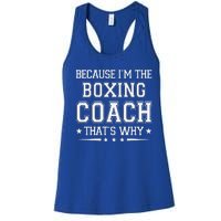 Because I'm The Boxing Coach Funny Boxing Coach Humor Boxer Women's Racerback Tank