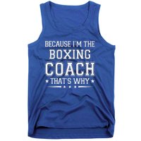 Because I'm The Boxing Coach Funny Boxing Coach Humor Boxer Tank Top