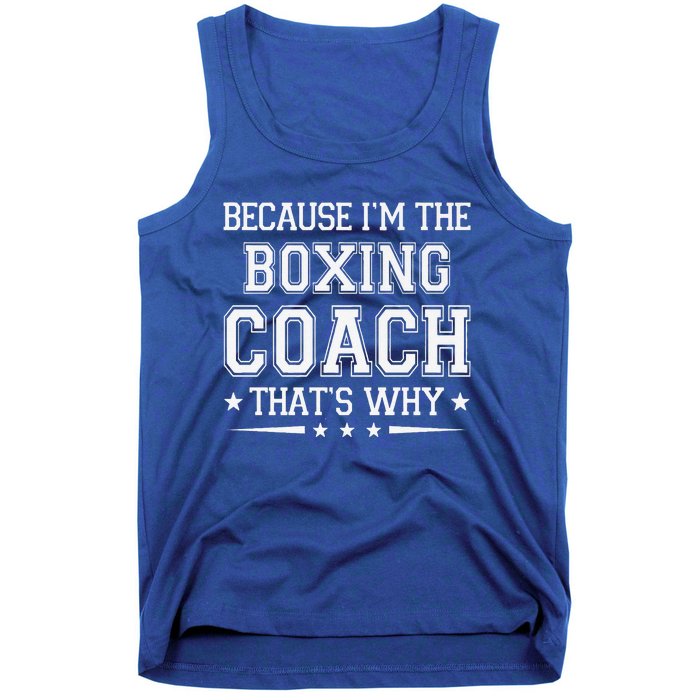 Because I'm The Boxing Coach Funny Boxing Coach Humor Boxer Tank Top