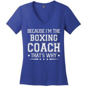 Because I'm The Boxing Coach Funny Boxing Coach Humor Boxer Women's V-Neck T-Shirt