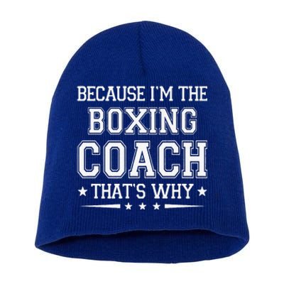 Because I'm The Boxing Coach Funny Boxing Coach Humor Boxer Short Acrylic Beanie