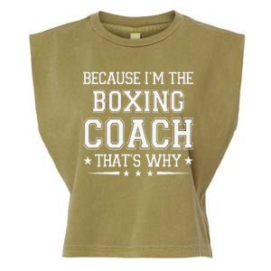 Because I'm The Boxing Coach Funny Boxing Coach Humor Boxer Garment-Dyed Women's Muscle Tee