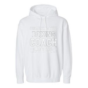 Because I'm The Boxing Coach Funny Boxing Coach Humor Boxer Garment-Dyed Fleece Hoodie