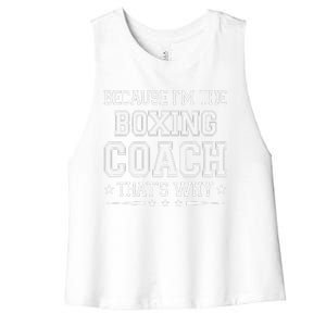 Because I'm The Boxing Coach Funny Boxing Coach Humor Boxer Women's Racerback Cropped Tank