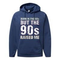 Born In The 80s But The 90s Raised Me Performance Fleece Hoodie