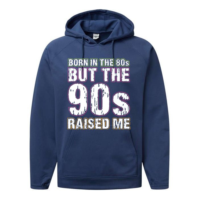 Born In The 80s But The 90s Raised Me Performance Fleece Hoodie