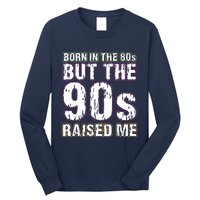 Born In The 80s But The 90s Raised Me Long Sleeve Shirt