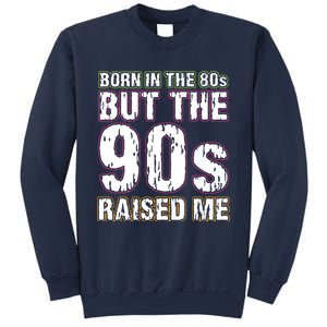 Born In The 80s But The 90s Raised Me Sweatshirt