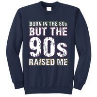 Born In The 80s But The 90s Raised Me Sweatshirt