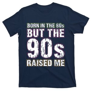 Born In The 80s But The 90s Raised Me T-Shirt