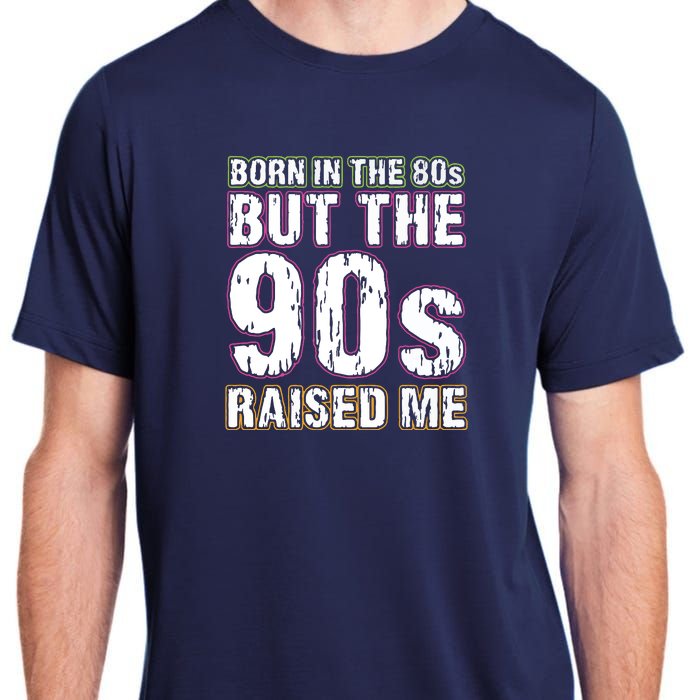 Born In The 80s But The 90s Raised Me Adult ChromaSoft Performance T-Shirt