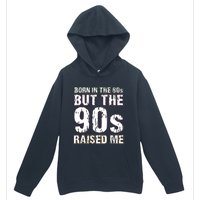 Born In The 80s But The 90s Raised Me Urban Pullover Hoodie