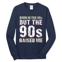 Born In The 80s But The 90s Raised Me Tall Long Sleeve T-Shirt