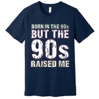 Born In The 80s But The 90s Raised Me Premium T-Shirt