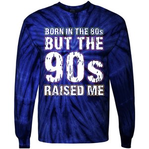 Born In The 80s But The 90s Raised Me Tie-Dye Long Sleeve Shirt