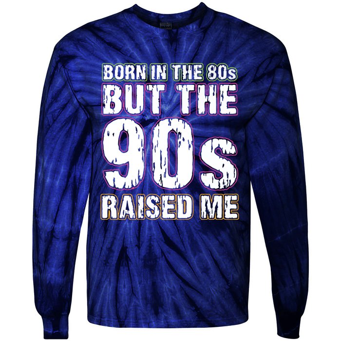 Born In The 80s But The 90s Raised Me Tie-Dye Long Sleeve Shirt