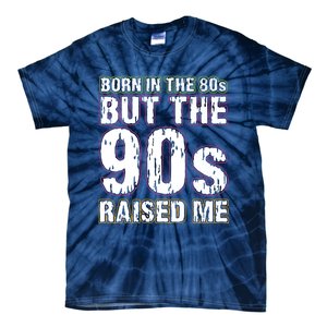 Born In The 80s But The 90s Raised Me Tie-Dye T-Shirt