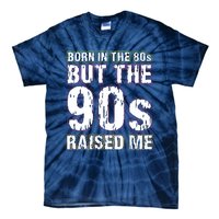 Born In The 80s But The 90s Raised Me Tie-Dye T-Shirt