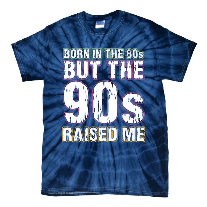 Born In The 80s But The 90s Raised Me Tie-Dye T-Shirt