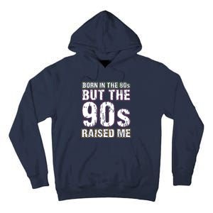 Born In The 80s But The 90s Raised Me Tall Hoodie