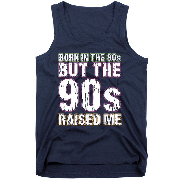 Born In The 80s But The 90s Raised Me Tank Top