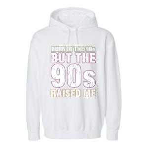 Born In The 80s But The 90s Raised Me Garment-Dyed Fleece Hoodie