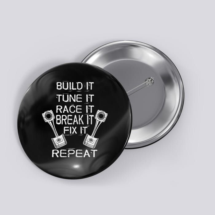 Build It Tune It Race It Break It Fix It Repeat Racing Car Button