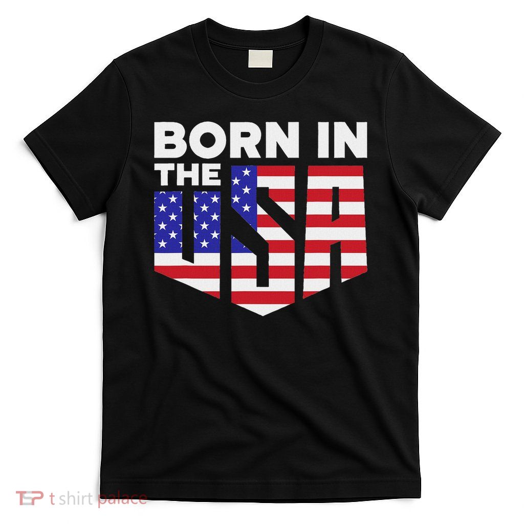 Born In The Usa American Patriotic Us Flag Patriot T-Shirt