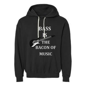 Bass Is The Bacon Of Music Bass Players Garment-Dyed Fleece Hoodie