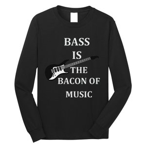 Bass Is The Bacon Of Music Bass Players Long Sleeve Shirt