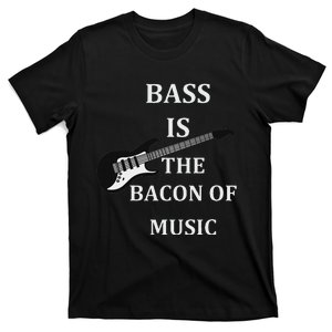 Bass Is The Bacon Of Music Bass Players T-Shirt