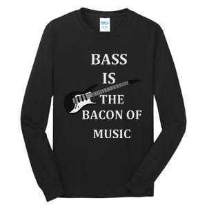 Bass Is The Bacon Of Music Bass Players Tall Long Sleeve T-Shirt