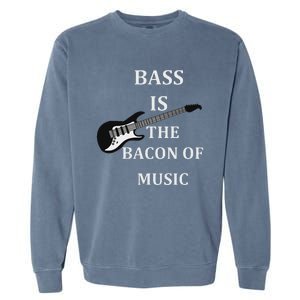 Bass Is The Bacon Of Music Bass Players Garment-Dyed Sweatshirt