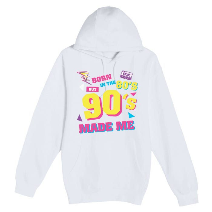 Born In The 80s But 90s Made Me Cassette Tape Premium Pullover Hoodie