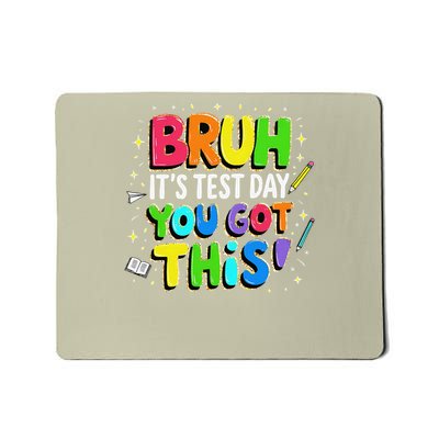Bruh Its Test Day You Got This Testing Day Teacher Student Mousepad