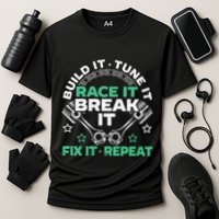 Build It Tune It Race It Break It Fix It Repeat Motorsport Performance Shirt