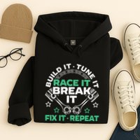 Build It Tune It Race It Break It Fix It Repeat Motorsport Hoodie