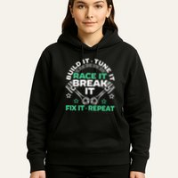 Build It Tune It Race It Break It Fix It Repeat Motorsport Hoodie