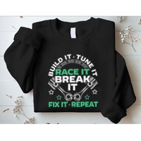 Build It Tune It Race It Break It Fix It Repeat Motorsport Sweatshirt