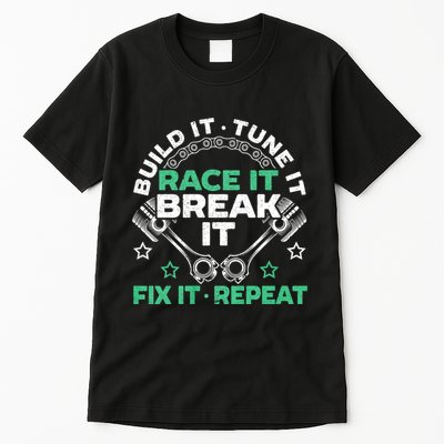 Build It Tune It Race It Break It Fix It Repeat Motorsport Tall T-Shirt