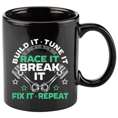 Build It Tune It Race It Break It Fix It Repeat Motorsport 11oz C Handle Ceramic Mug