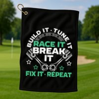 Build It Tune It Race It Break It Fix It Repeat Motorsport Golf Towel